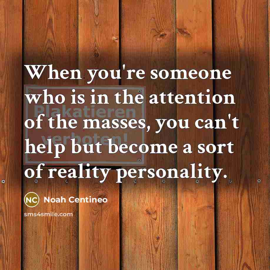 “When you're someone who is in the attention of the…” quote by Noah Centineo