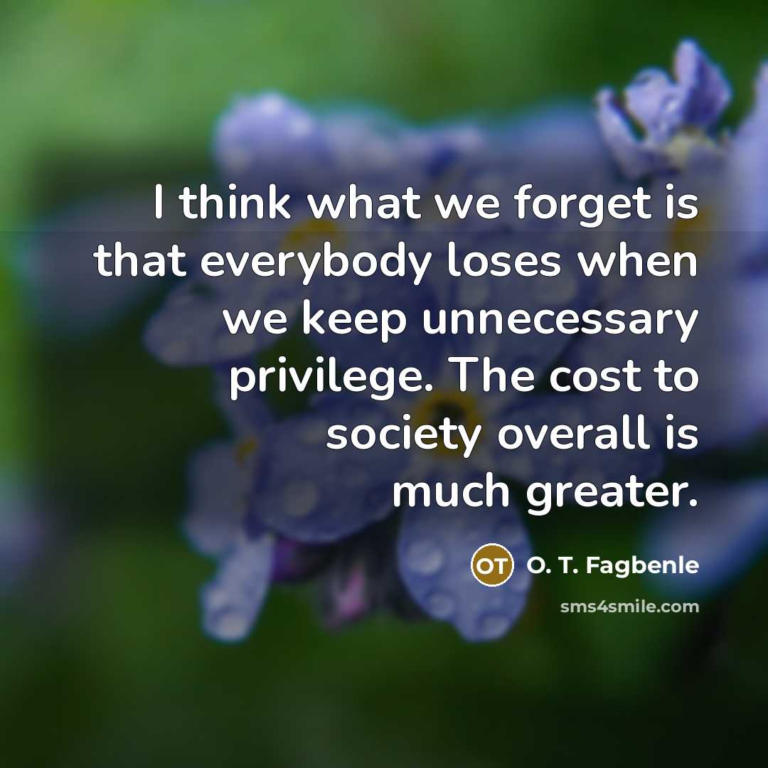 “I think what we forget is that everybody loses when…” quote by O. T. Fagbenle