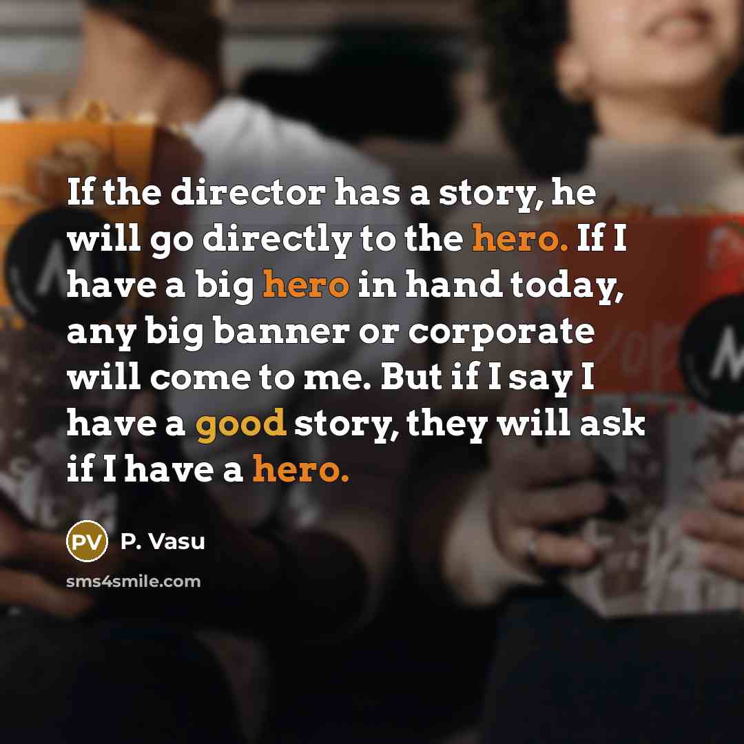 “If the director has a story, he will go directly…” quote by P. Vasu