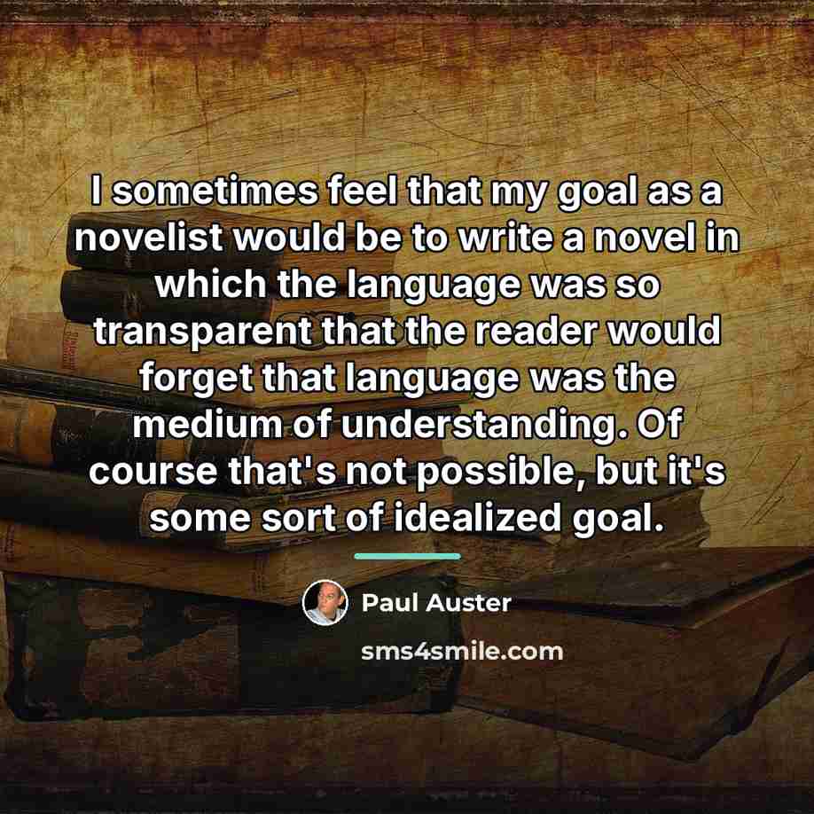 “I sometimes feel that my goal as a novelist would…” quote by Paul Auster