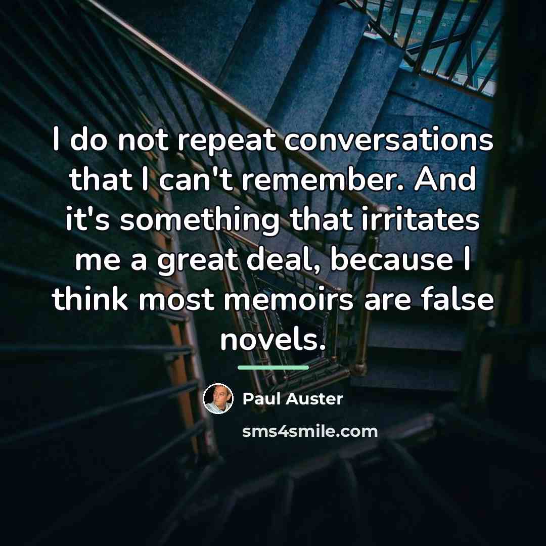 “I do not repeat conversations that I can't remember. And…” quote by Paul Auster