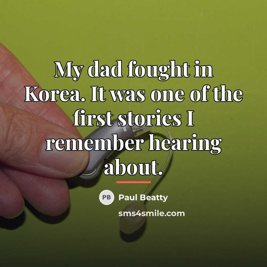 “My dad fought in Korea. It was one of the…” quote by Paul Beatty
