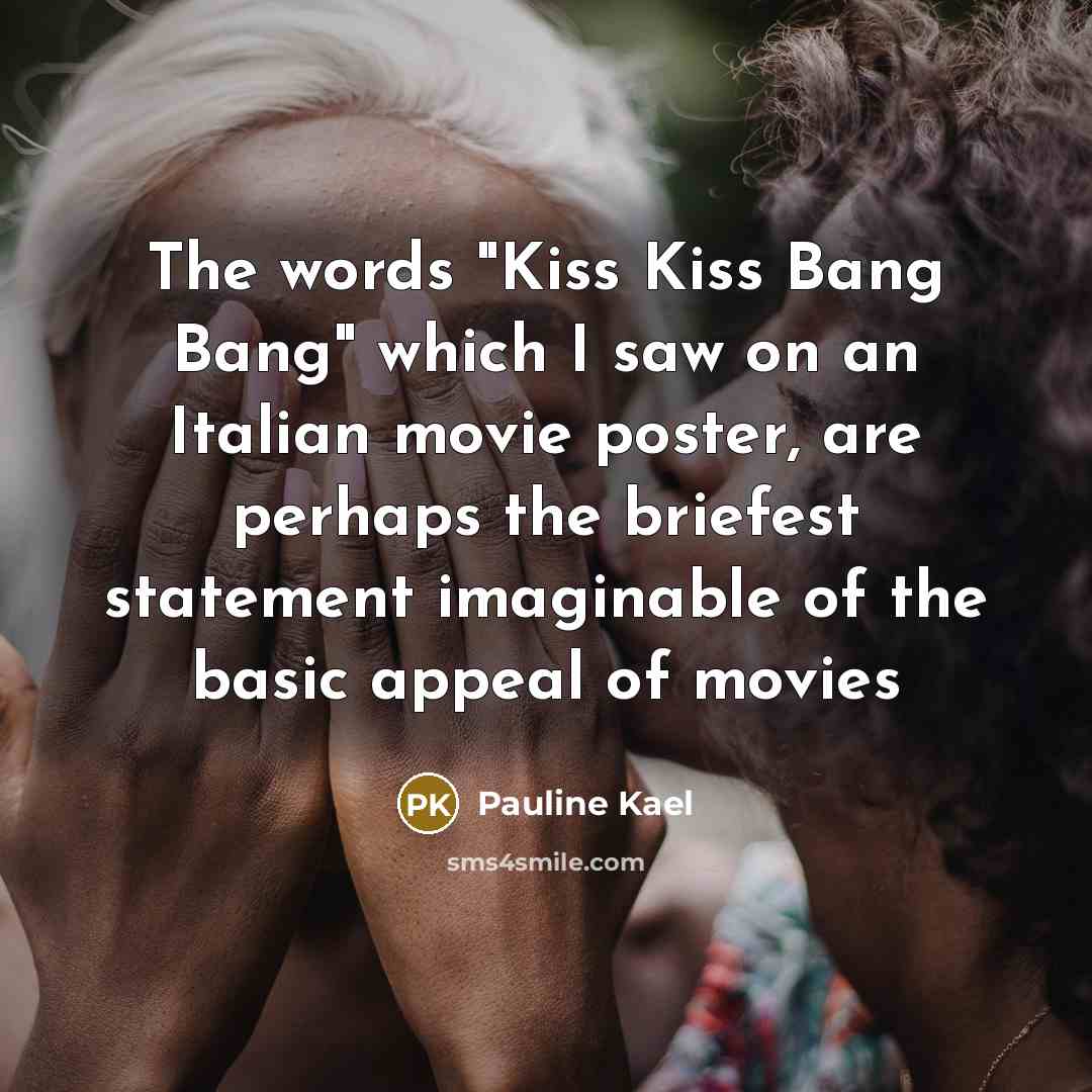 “The words "Kiss Kiss Bang Bang" which I saw on…” quote by Pauline Kael