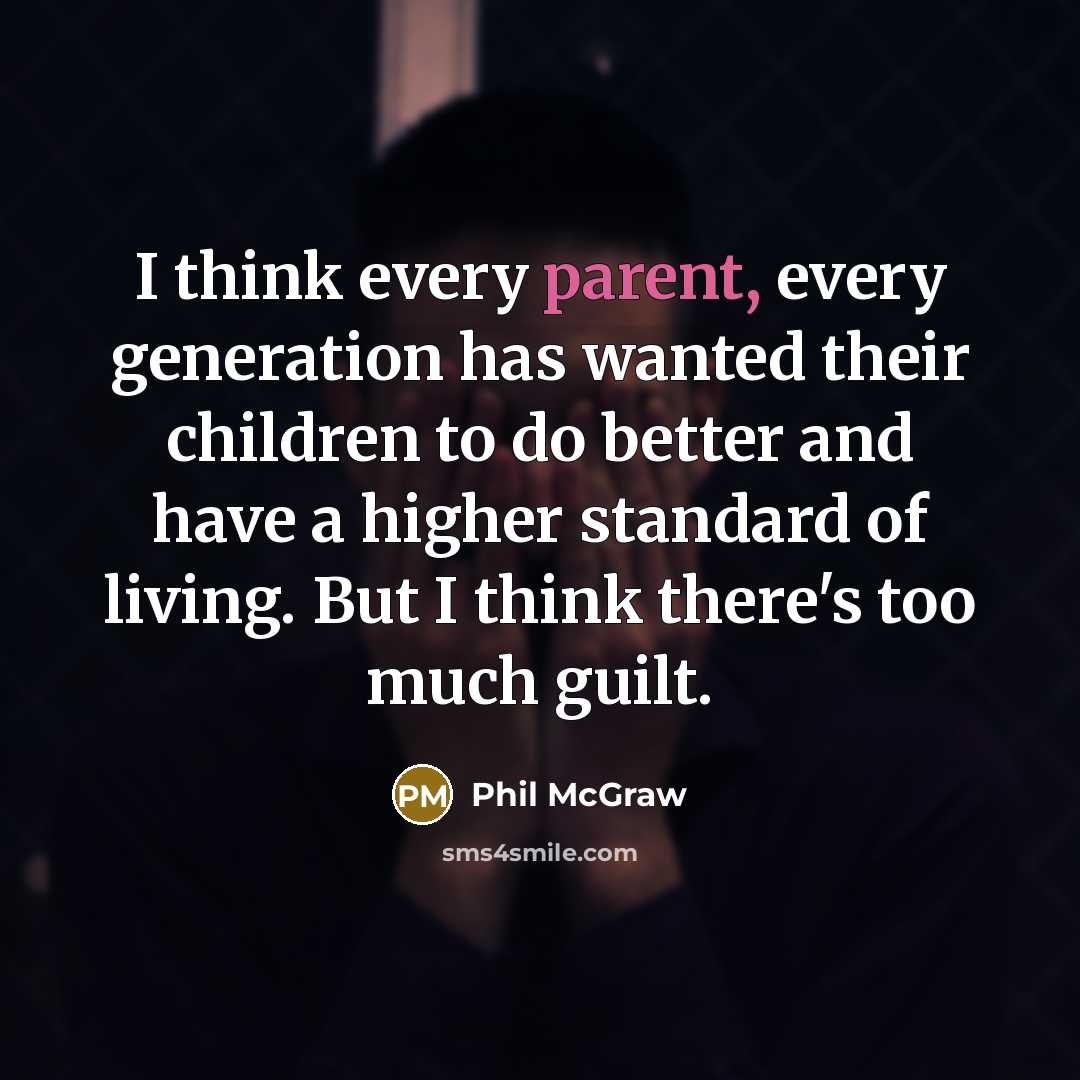 “I think every parent, every generation has wanted their children…” quote by Phil McGraw