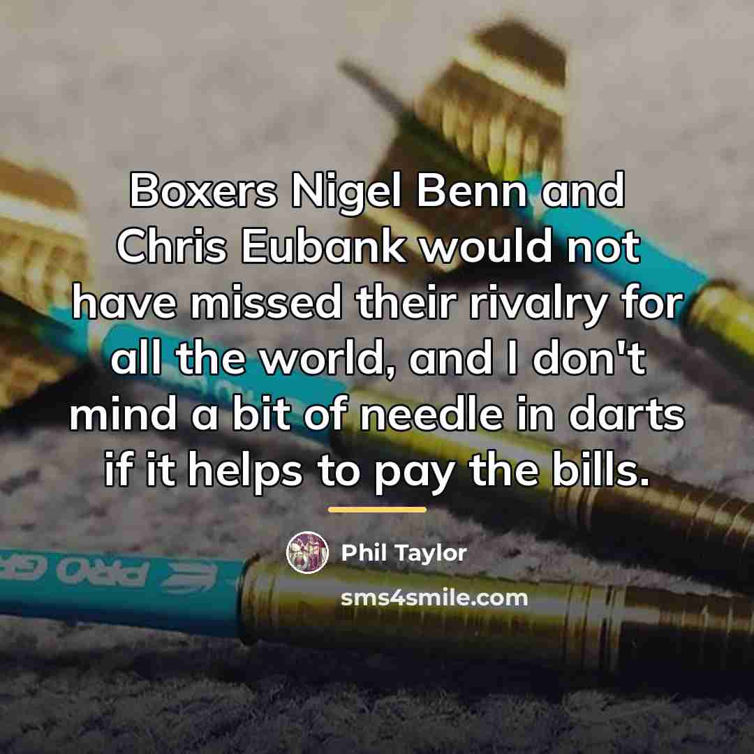 “Boxers Nigel Benn and Chris Eubank would not have missed…” quote by Phil Taylor
