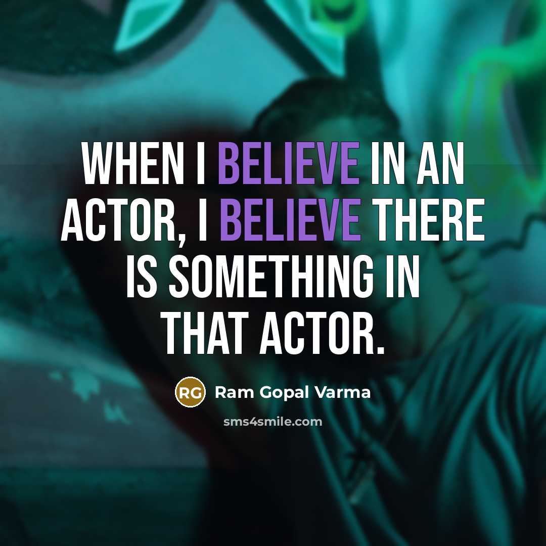 “When I believe in an actor, I believe there is…” quote by Ram Gopal Varma
