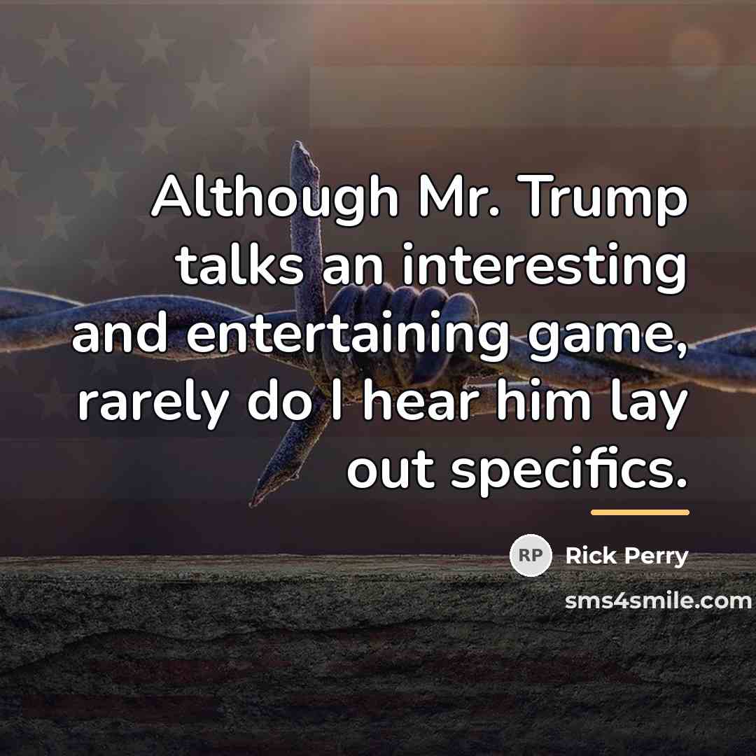 “Although Mr. Trump talks an interesting and entertaining game, rarely…” quote by Rick Perry