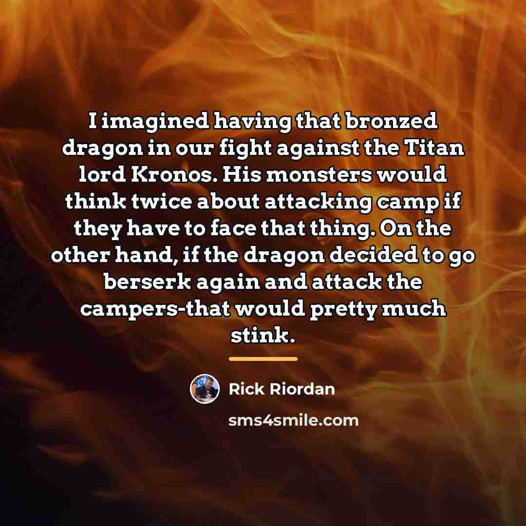 “I imagined having that bronzed dragon in our fight against…” quote by Rick Riordan