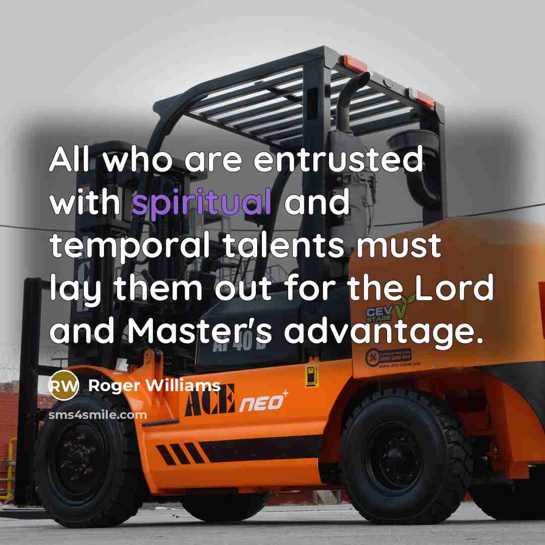 “All who are entrusted with spiritual and temporal talents must…” quote by Roger Williams