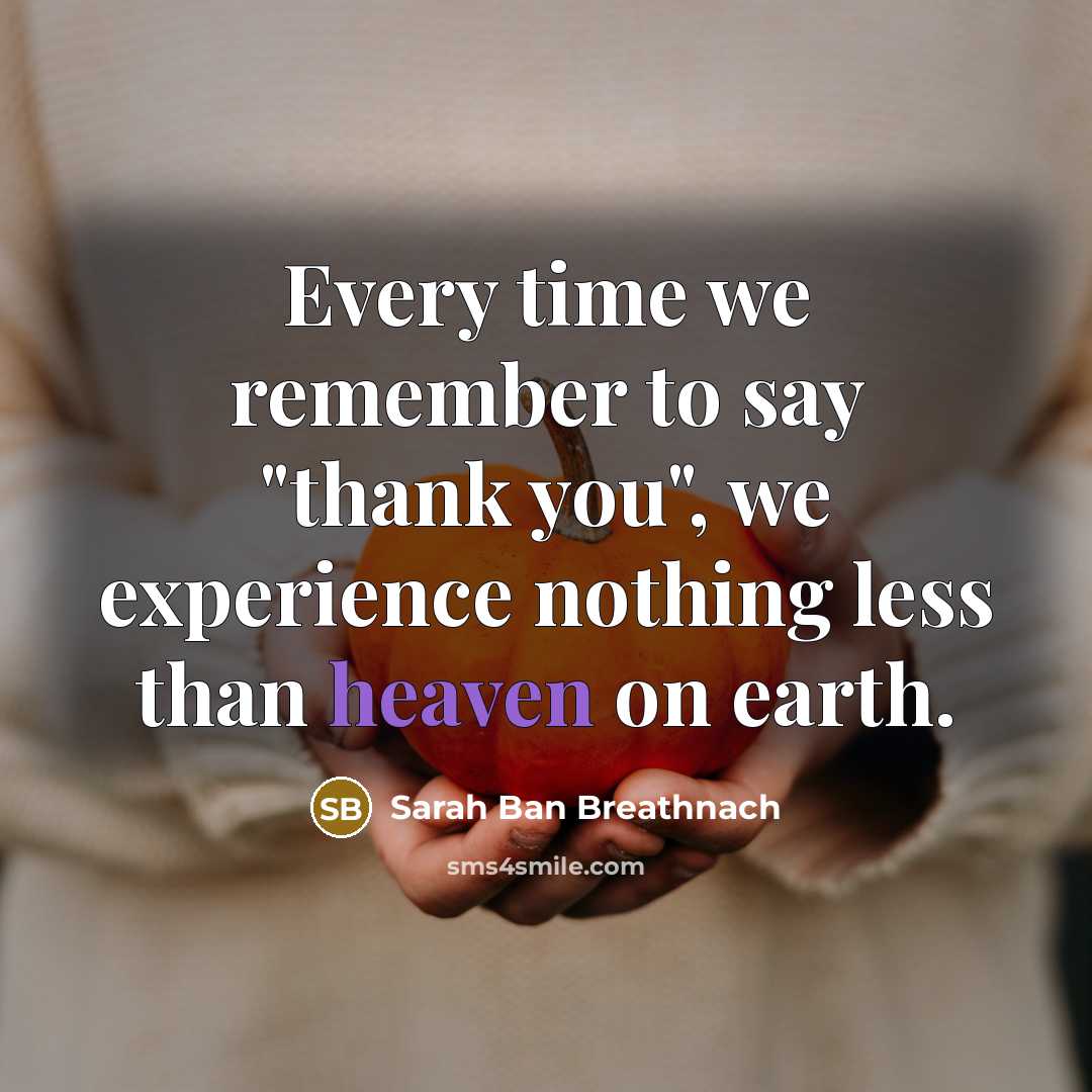“Every time we remember to say "thank you", we experience…” quote by Sarah Ban Breathnach
