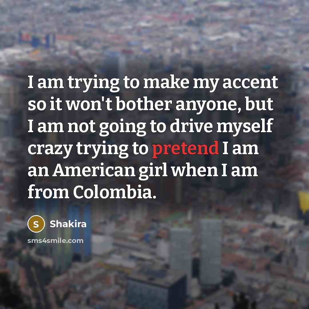 “I am trying to make my accent so it won't…” quote by Shakira