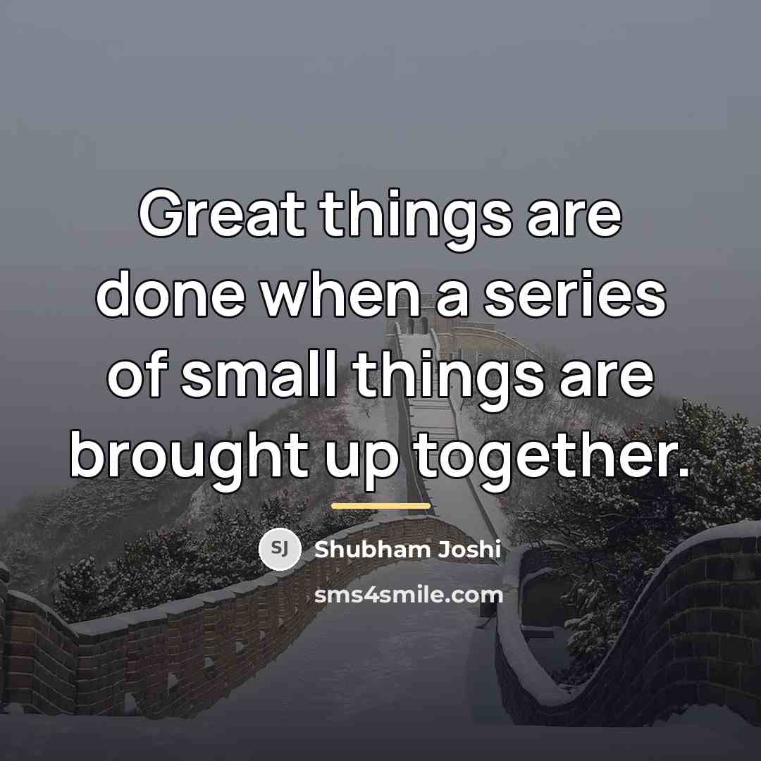 “Great things are done when a series of small things…” quote by Shubham Joshi