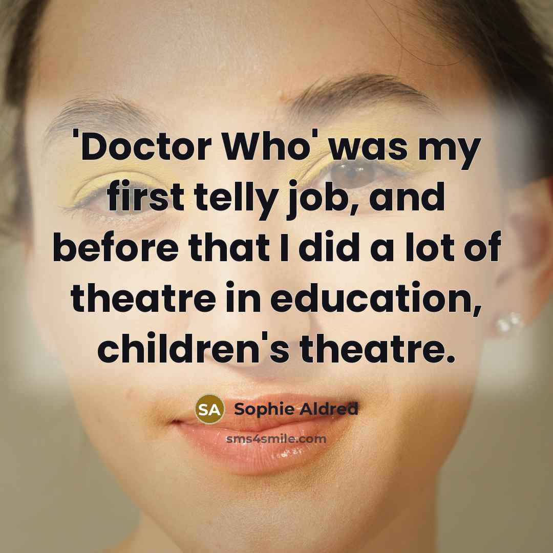 “'Doctor Who' was my first telly job, and before that…” quote by Sophie Aldred
