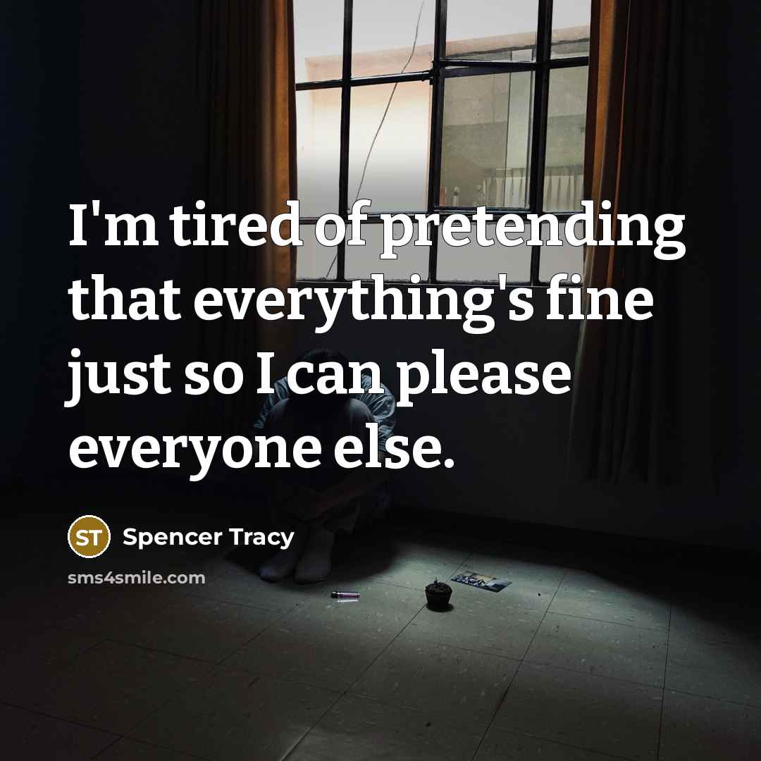 “I'm tired of pretending that everything's fine just so I…” quote by Spencer Tracy
