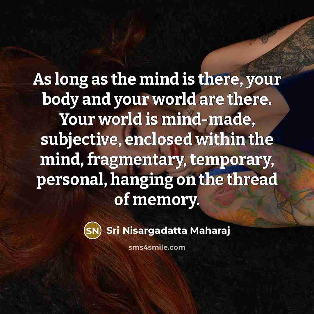 “As long as the mind is there, your body and…” quote by Sri Nisargadatta Maharaj