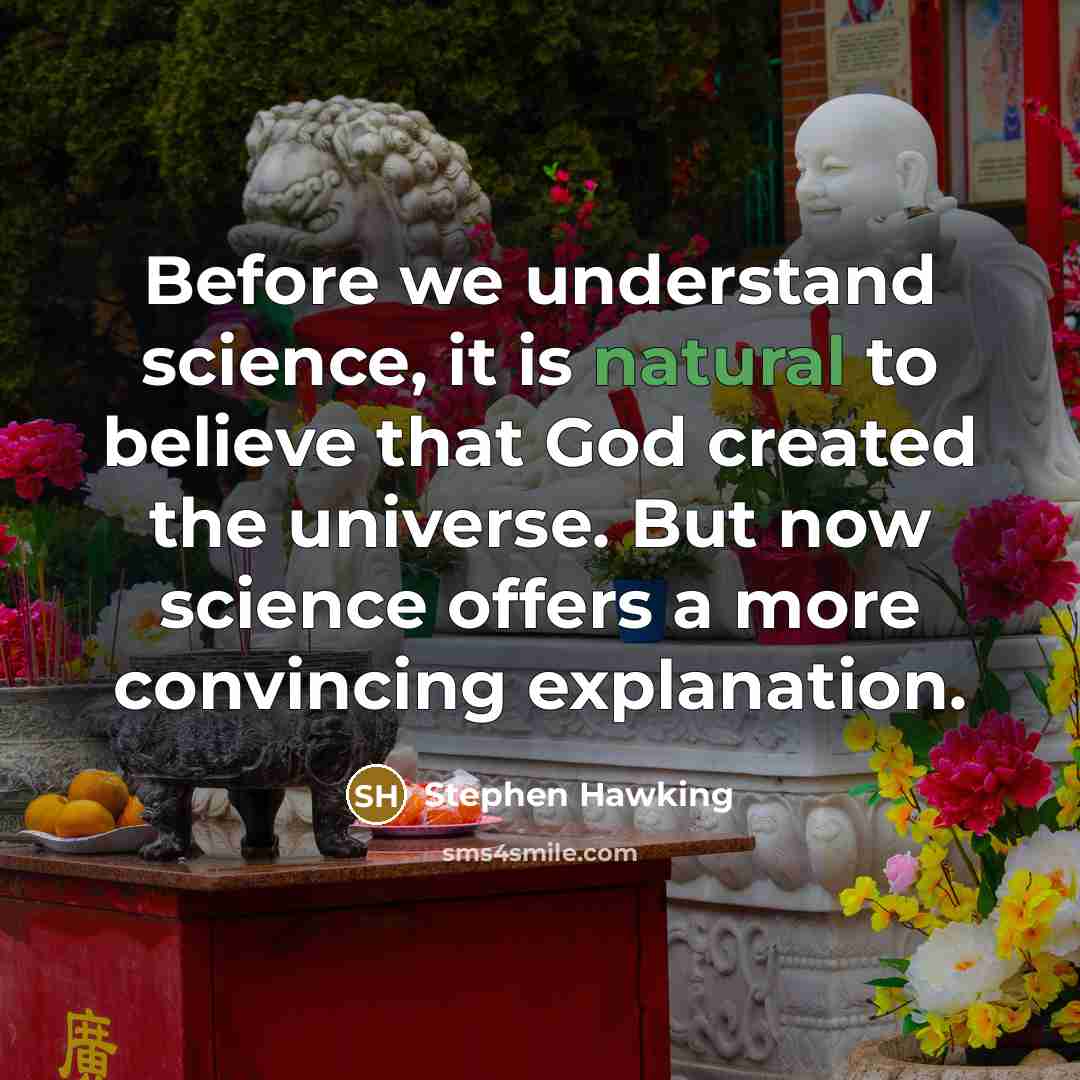 “Before we understand science, it is natural to believe that…” quote by Stephen Hawking