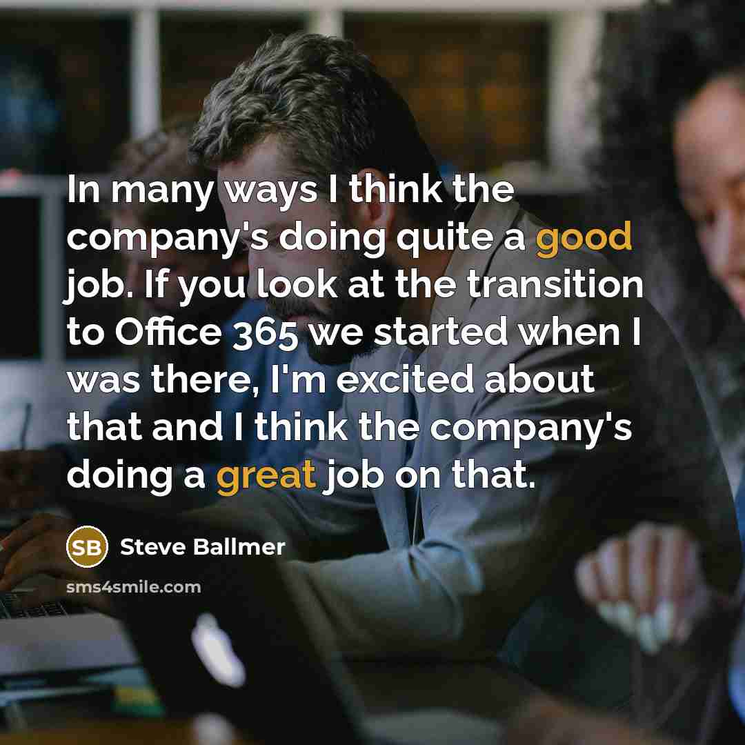 “In many ways I think the company's doing quite a…” quote by Steve Ballmer