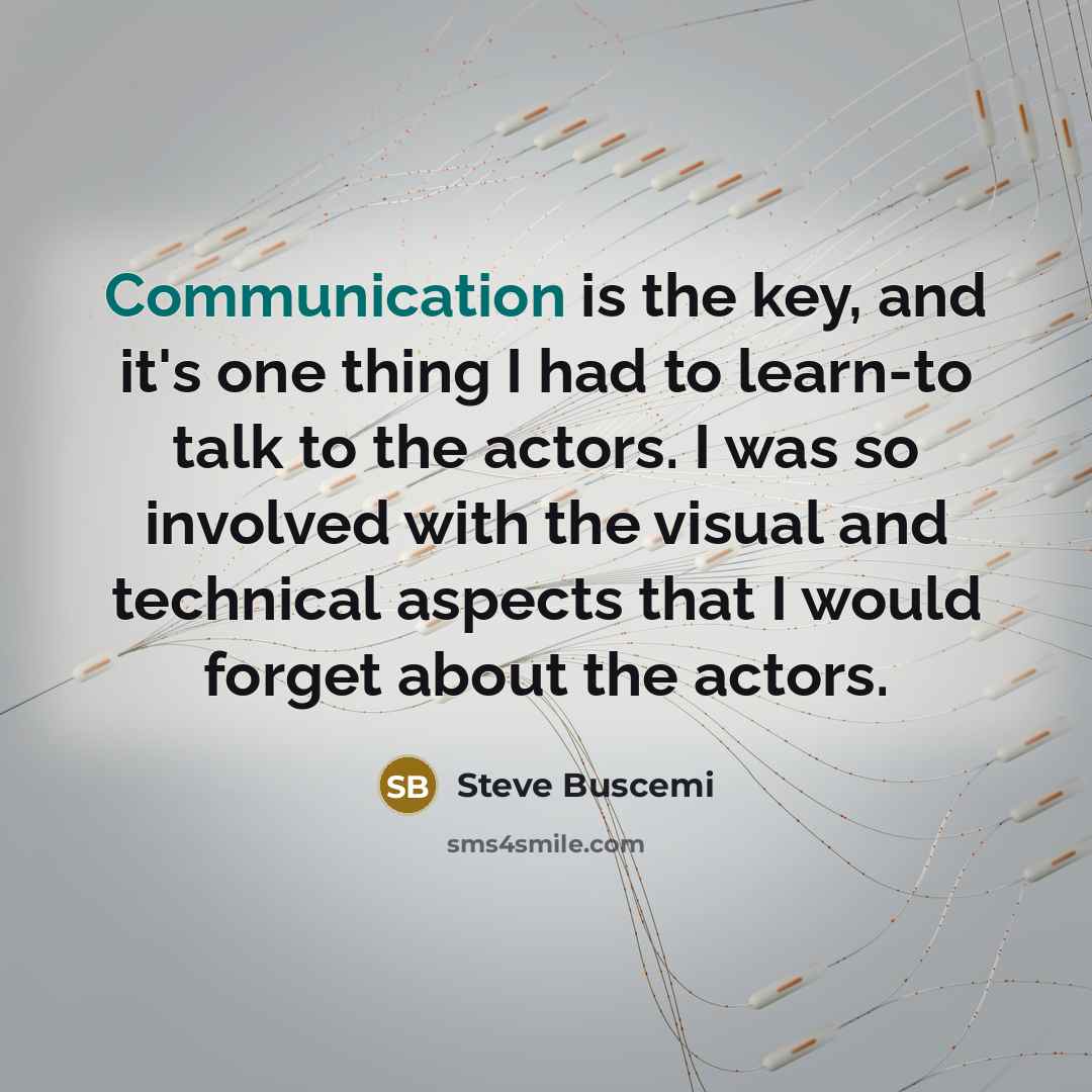 “Communication is the key, and it's one thing I had…” quote by Steve Buscemi