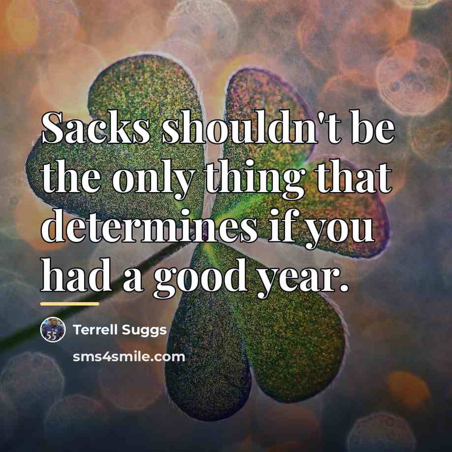 “Sacks shouldn't be the only thing that determines if you…” quote by Terrell Suggs