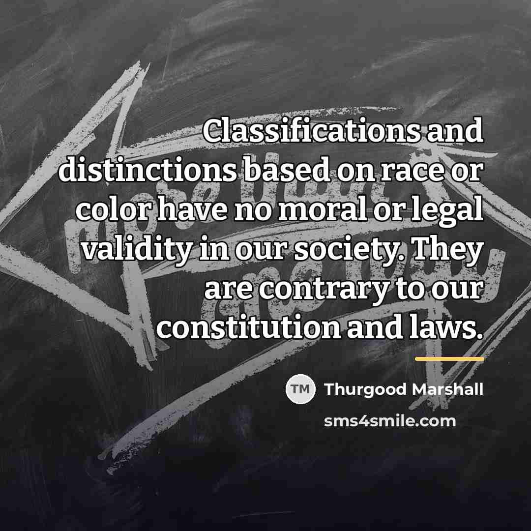 “Classifications and distinctions based on race or color have no…” quote by Thurgood Marshall