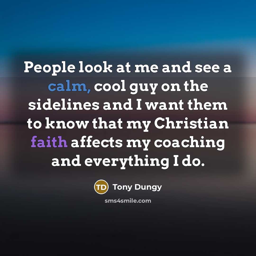 “People look at me and see a calm, cool guy…” quote by Tony Dungy