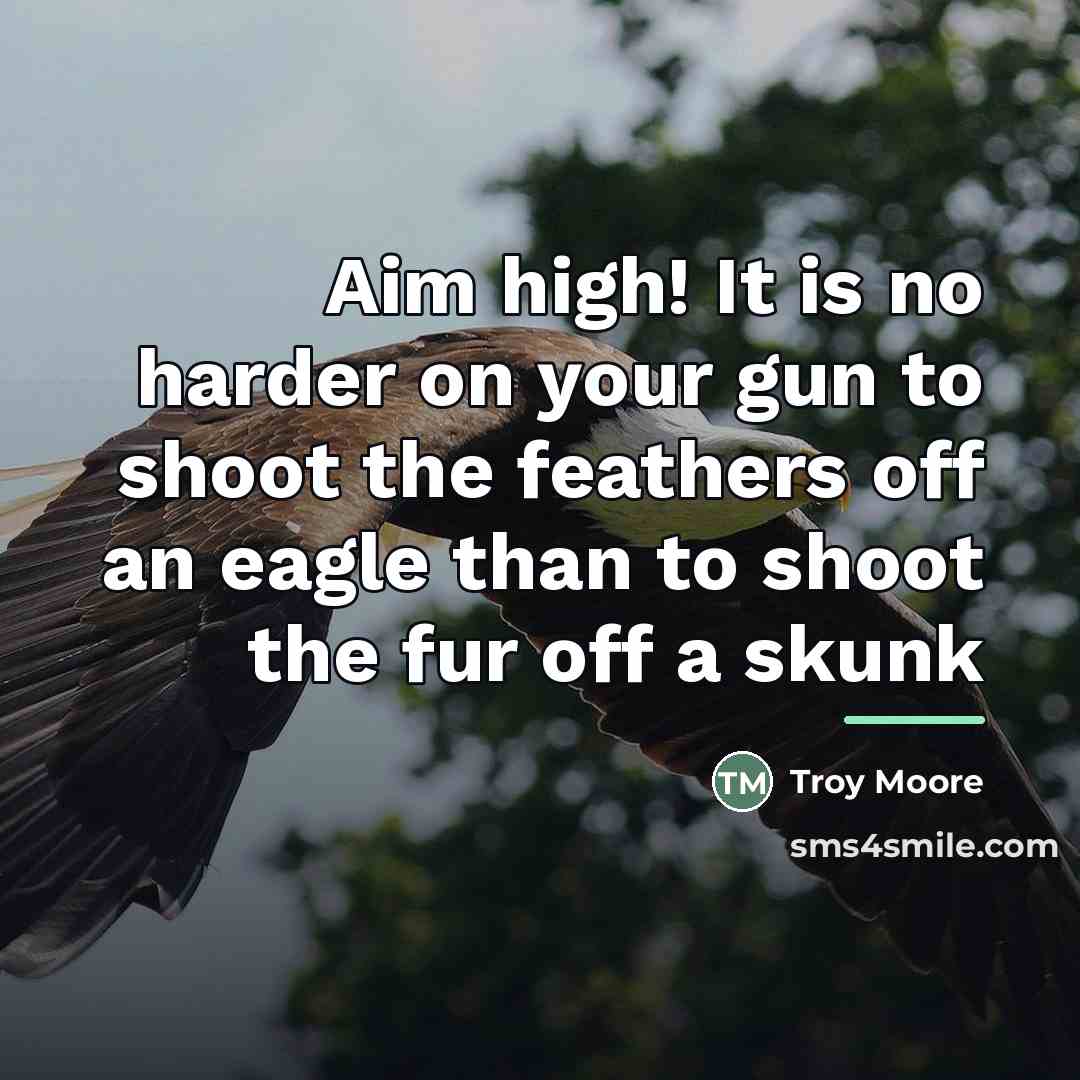 “Aim high! It is no harder on your gun to…” quote by Troy Moore