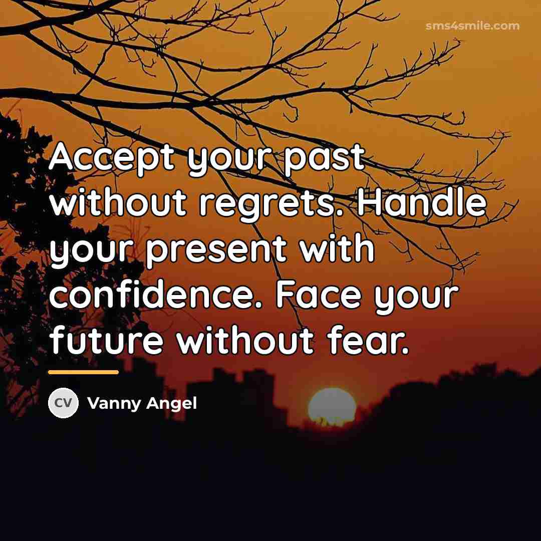 “Accept your past without regrets. Handle your present with confidence.…” quote by Vanny Angel