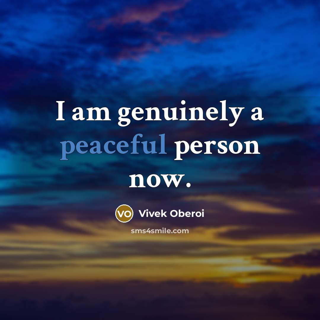 “I am genuinely a peaceful person now.…” quote by Vivek Oberoi