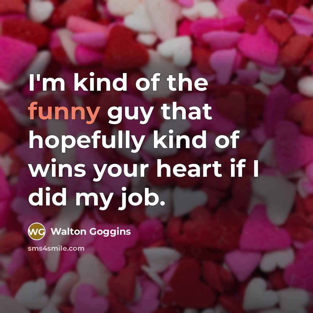 “I'm kind of the funny guy that hopefully kind of…” quote by Walton Goggins