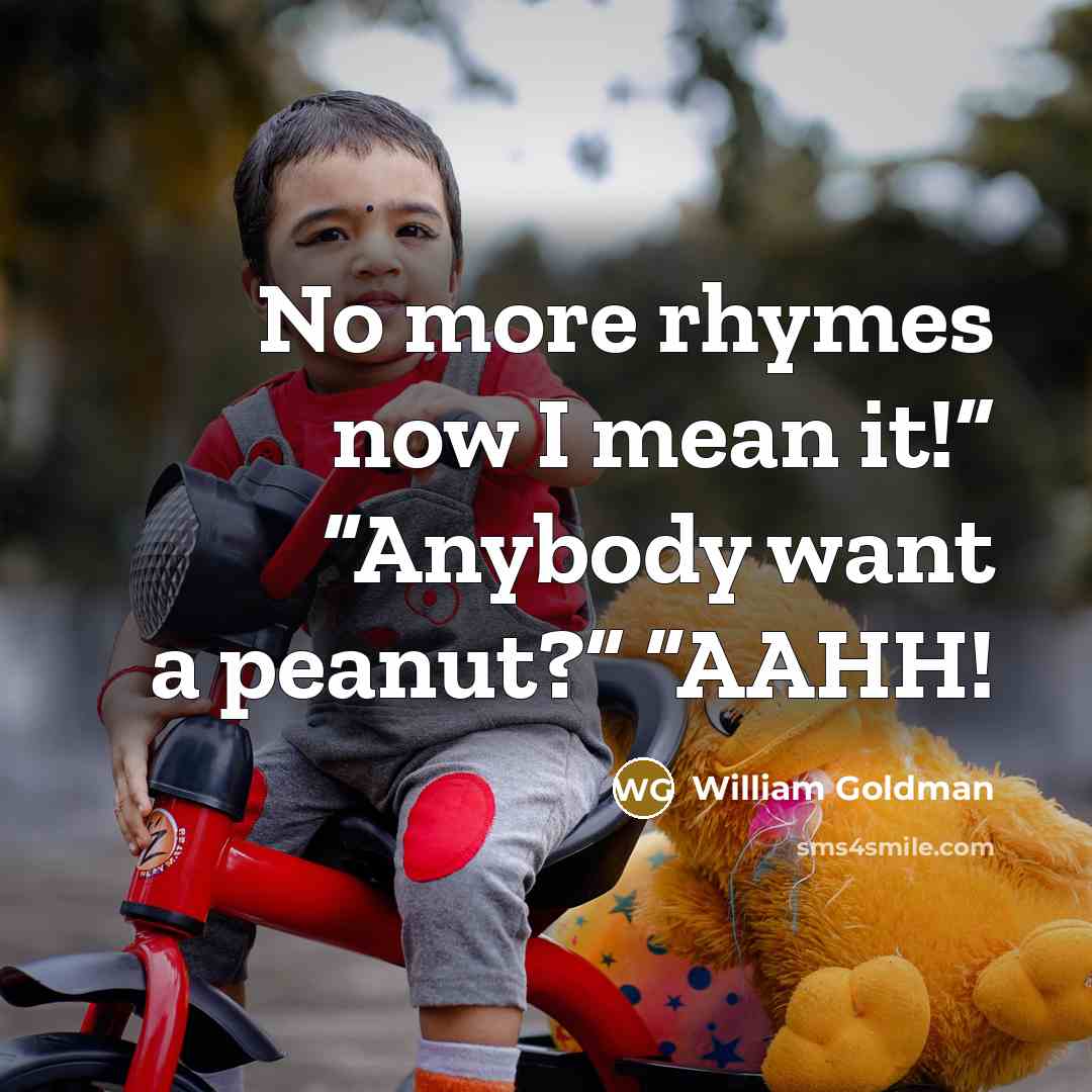 “No more rhymes now I mean it!” “Anybody want a…” quote by William Goldman