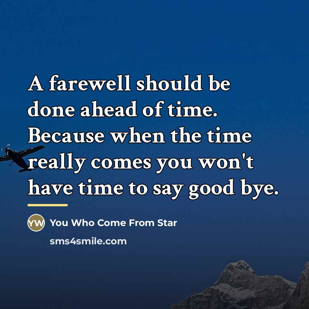 “A farewell should be done ahead of time. Because when…” quote by You Who Come From Star