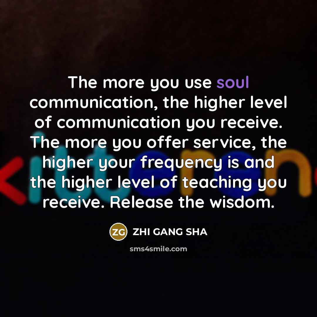 “The more you use soul communication, the higher level of…” quote by Zhi Gang Sha