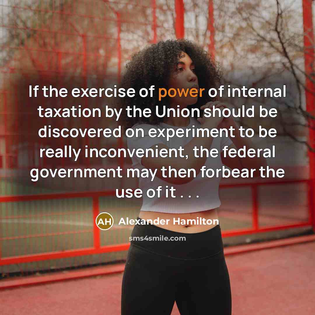“If the exercise of power of internal taxation by the…” quote by Alexander Hamilton