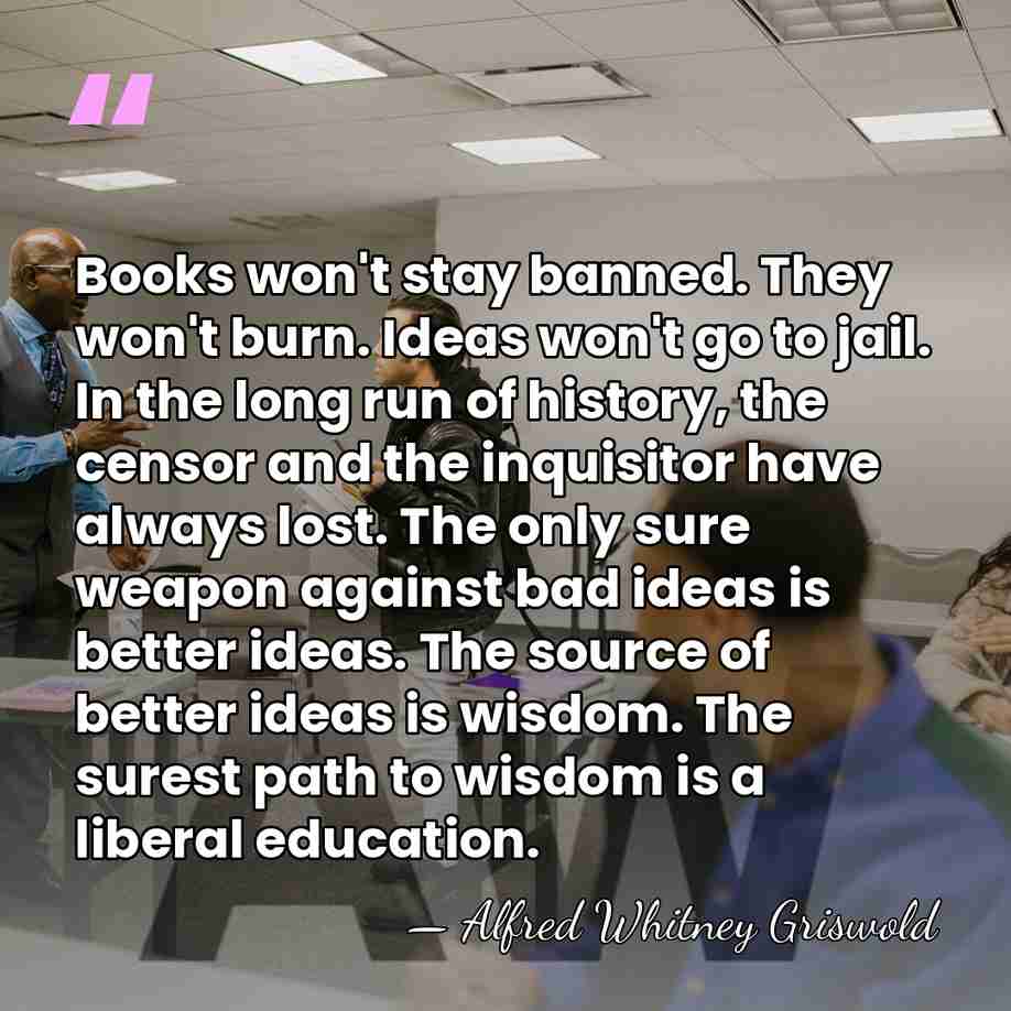 Books won't stay banned. They won't burn. Ideas won't go to jail.&hellip; - Alfred Whitney Griswold
