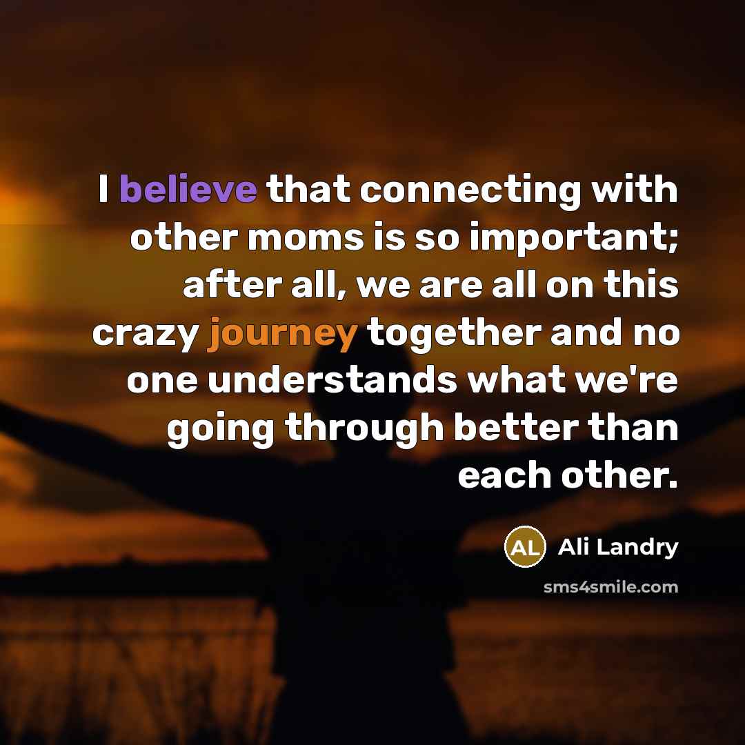 “I believe that connecting with other moms is so important;…” quote by Ali Landry
