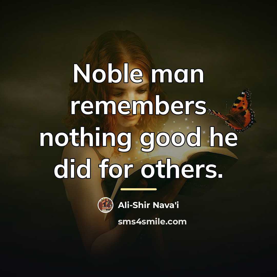 “Noble man remembers nothing good he did for others.…” quote by Ali-Shir Nava'i