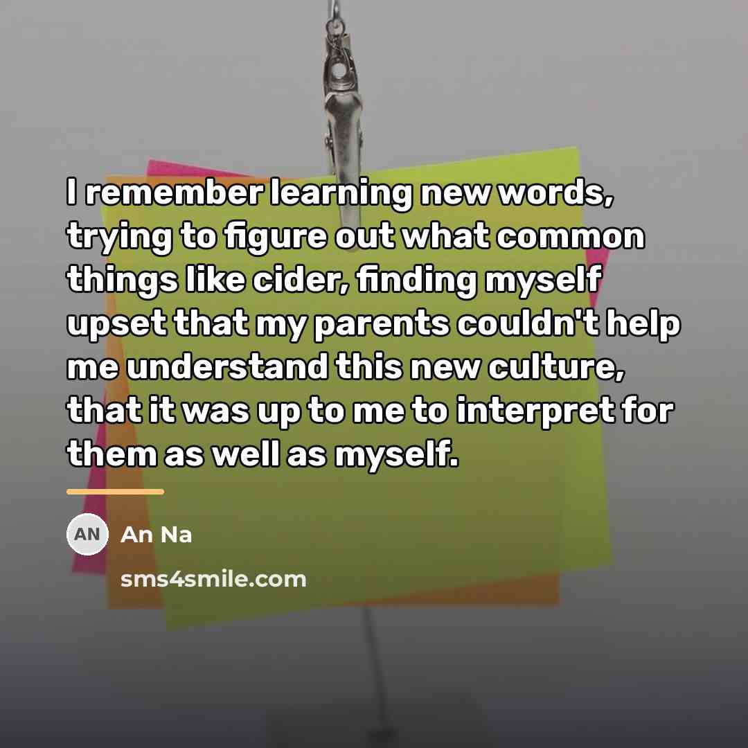 “I remember learning new words, trying to figure out what…” quote by An Na