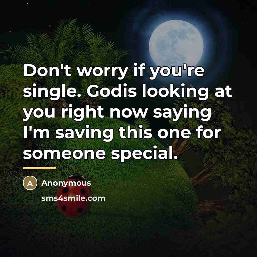 “Don't worry if you're single. Godis looking at you right…” quote by Anonymous