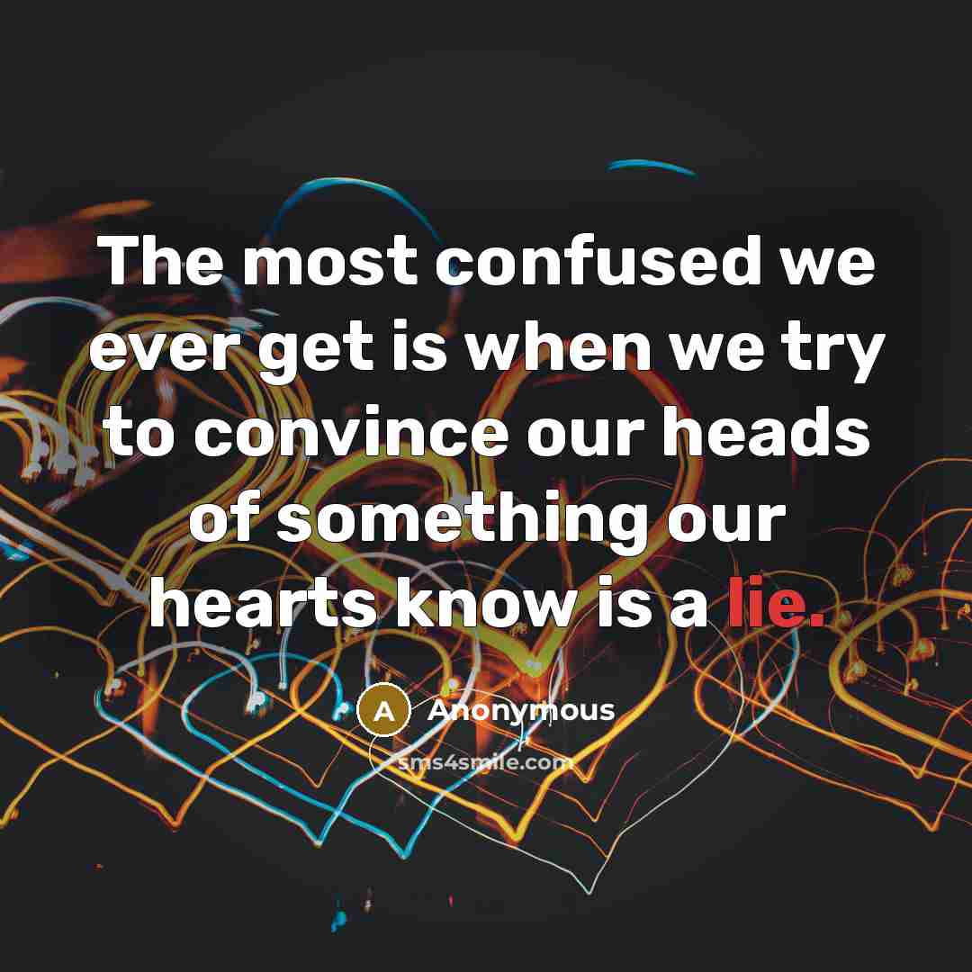 “The most confused we ever get is when we try…” quote by Anonymous