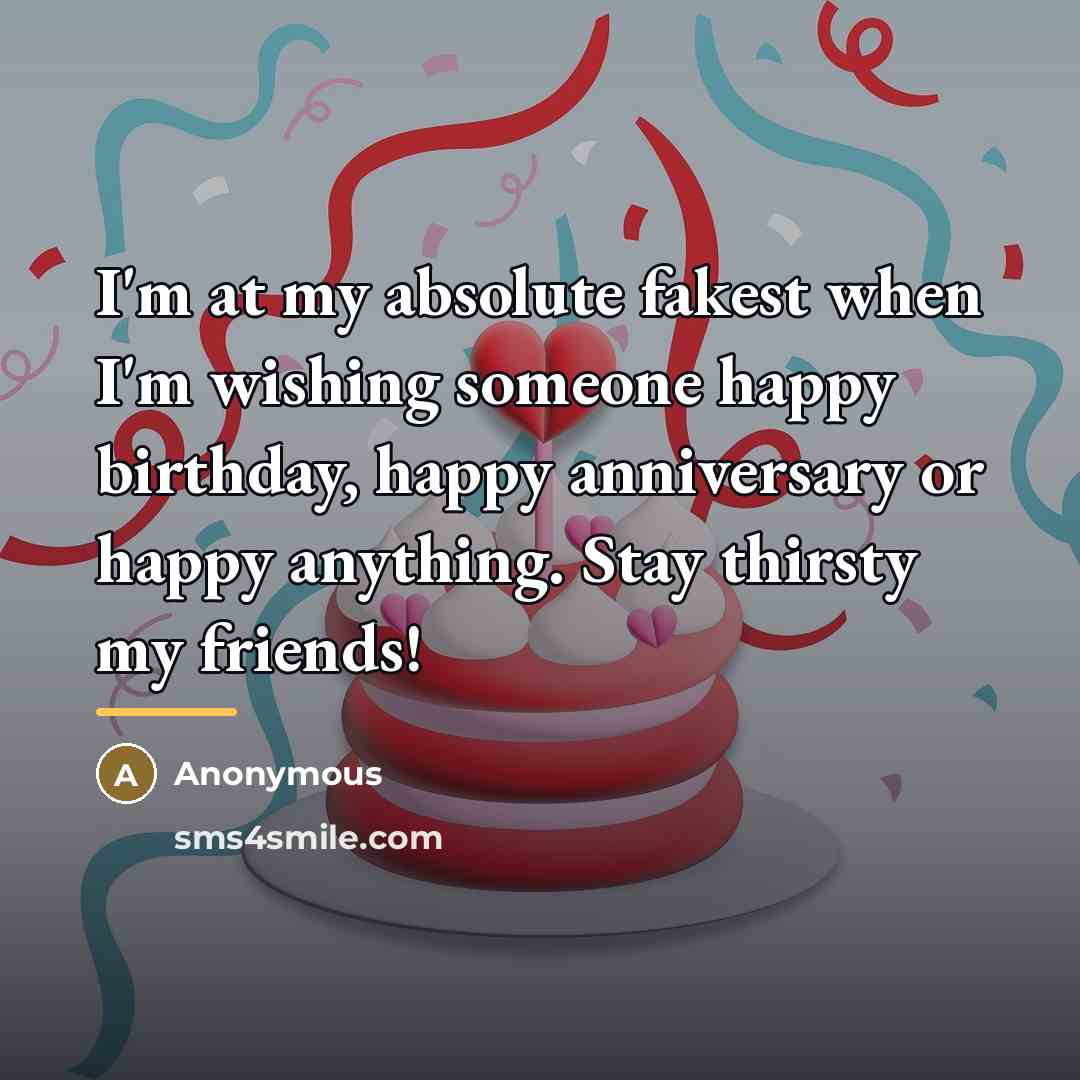 “I'm at my absolute fakest when I'm wishing someone happy…” quote by Anonymous