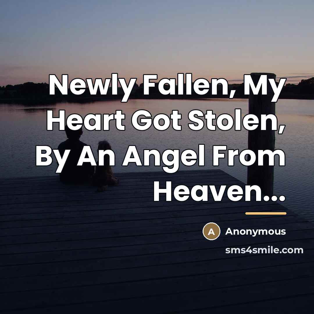 “Newly Fallen, My Heart Got Stolen, By An Angel From…” quote by Anonymous