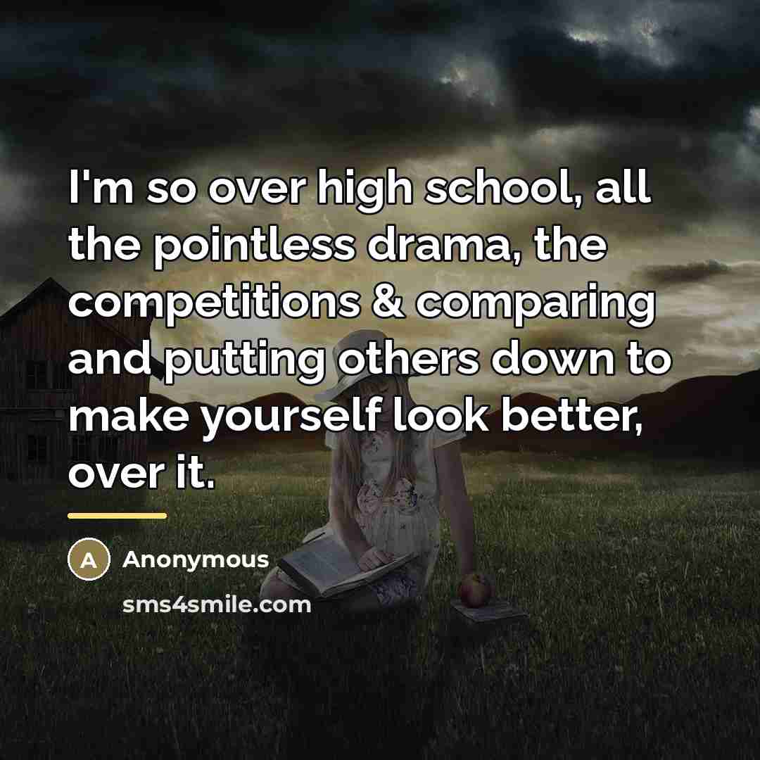 “I'm so over high school, all the pointless drama, the…” quote by Anonymous