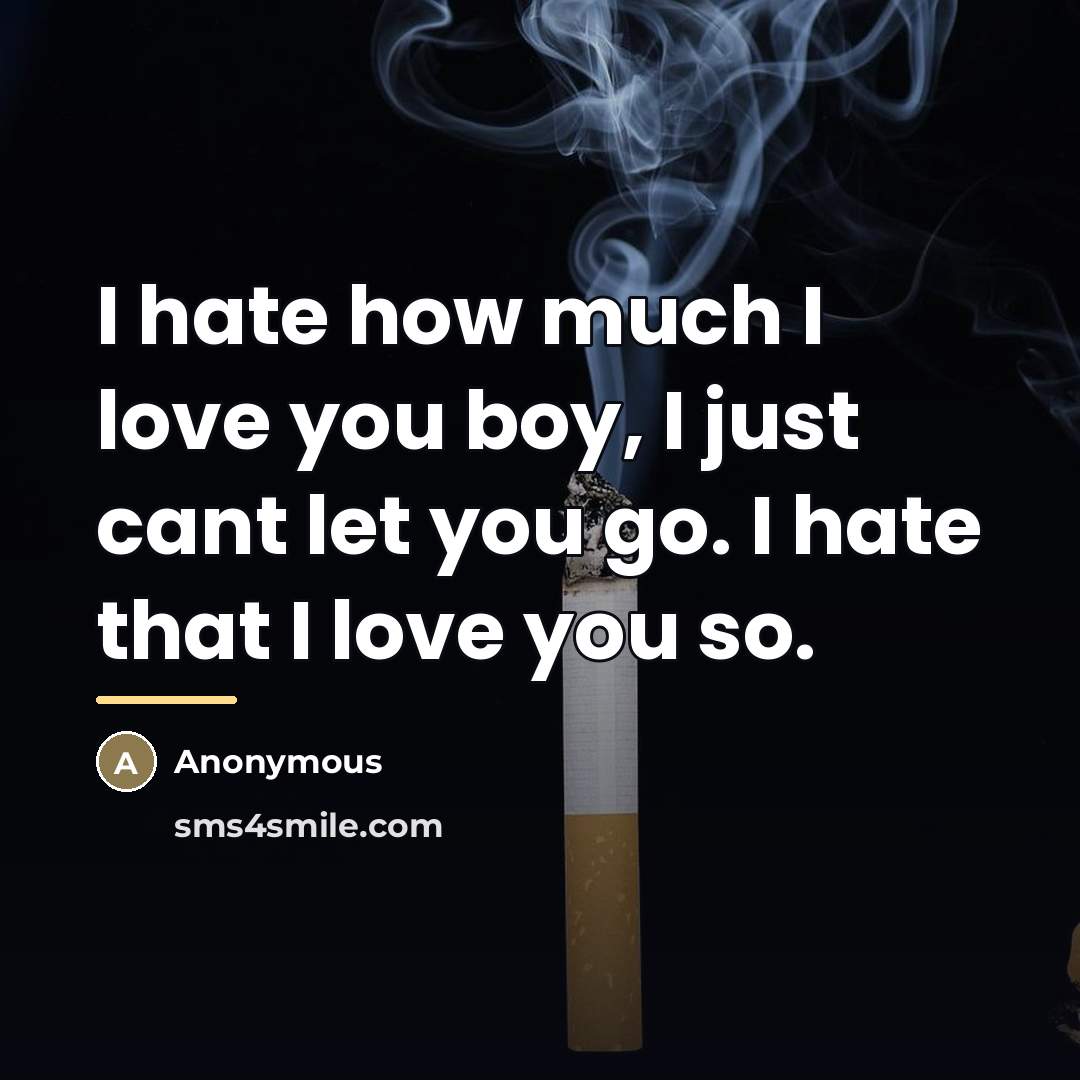“I hate how much I love you boy, I just…” quote by Anonymous