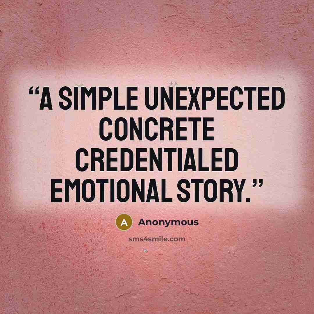 “a Simple Unexpected Concrete Credentialed Emotional Story.” quote by Anonymous