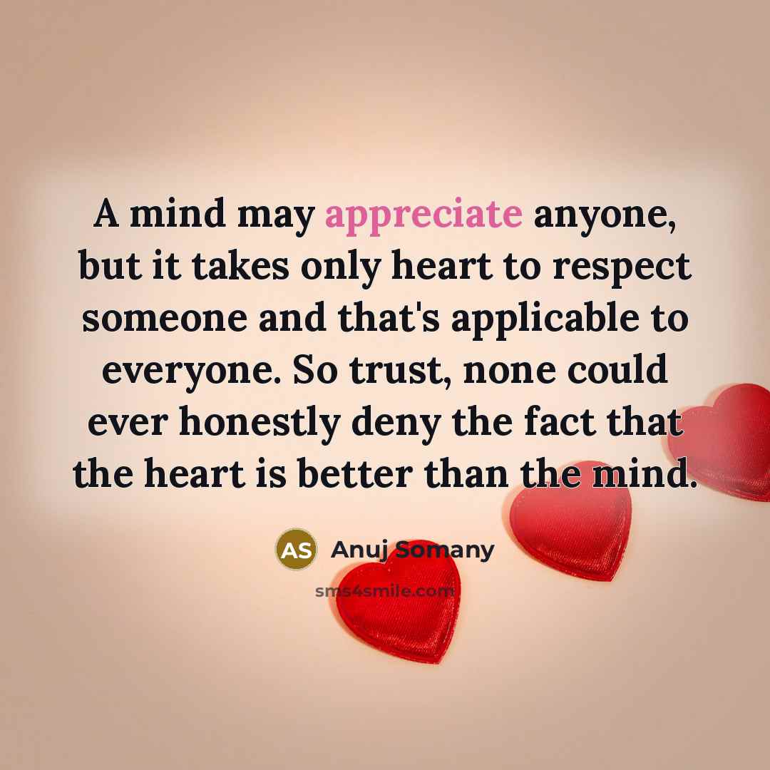 “A mind may appreciate anyone, but it takes only heart…” quote by Anuj Somany
