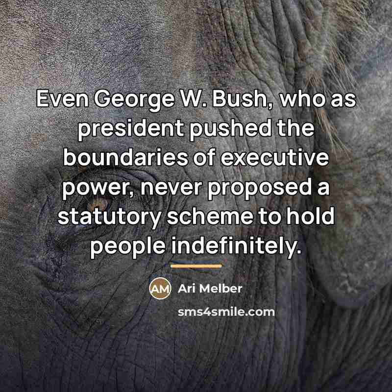 “Even George W. Bush, who as president pushed the boundaries…” quote by Ari Melber
