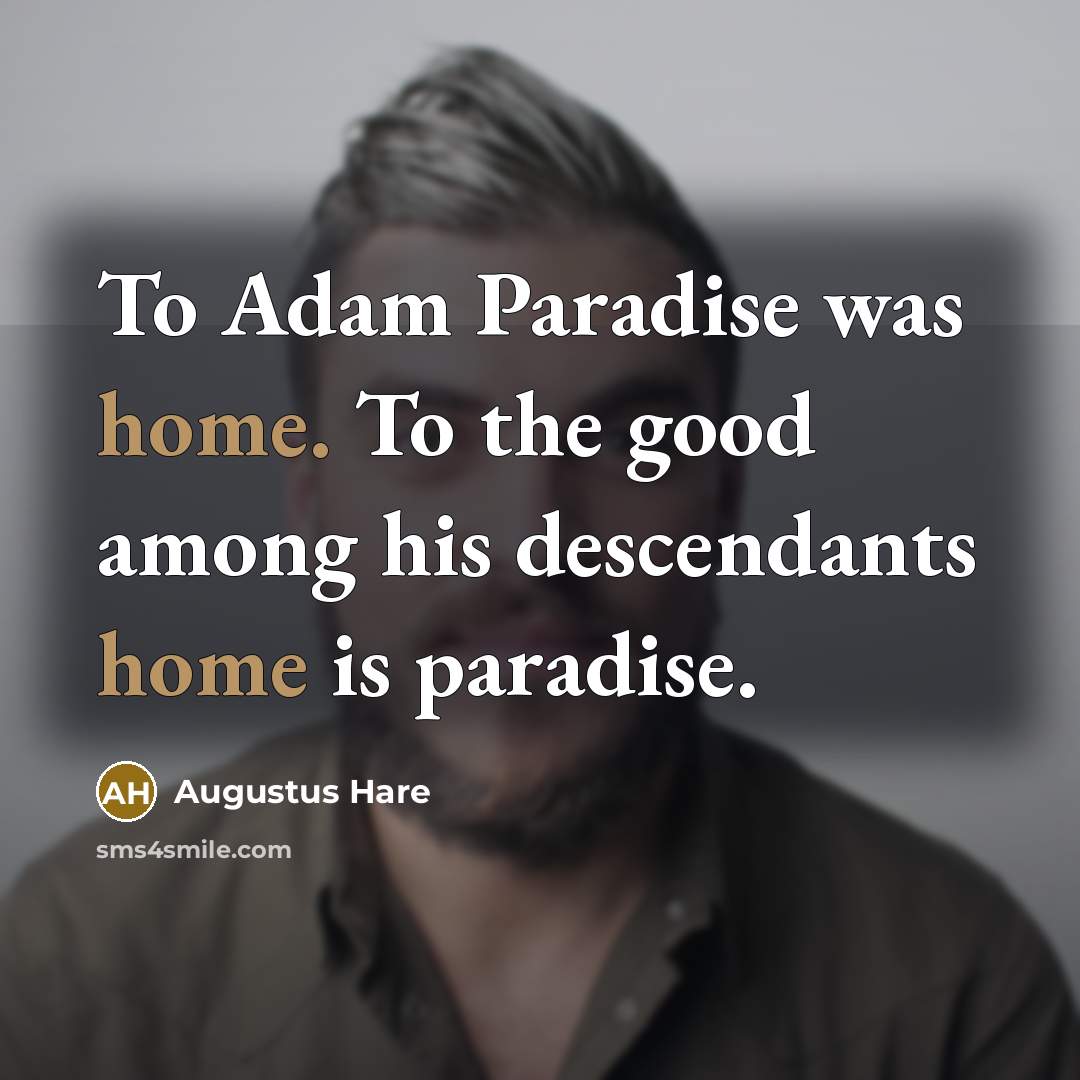 “To Adam Paradise was home. To the good among his…” quote by Augustus Hare