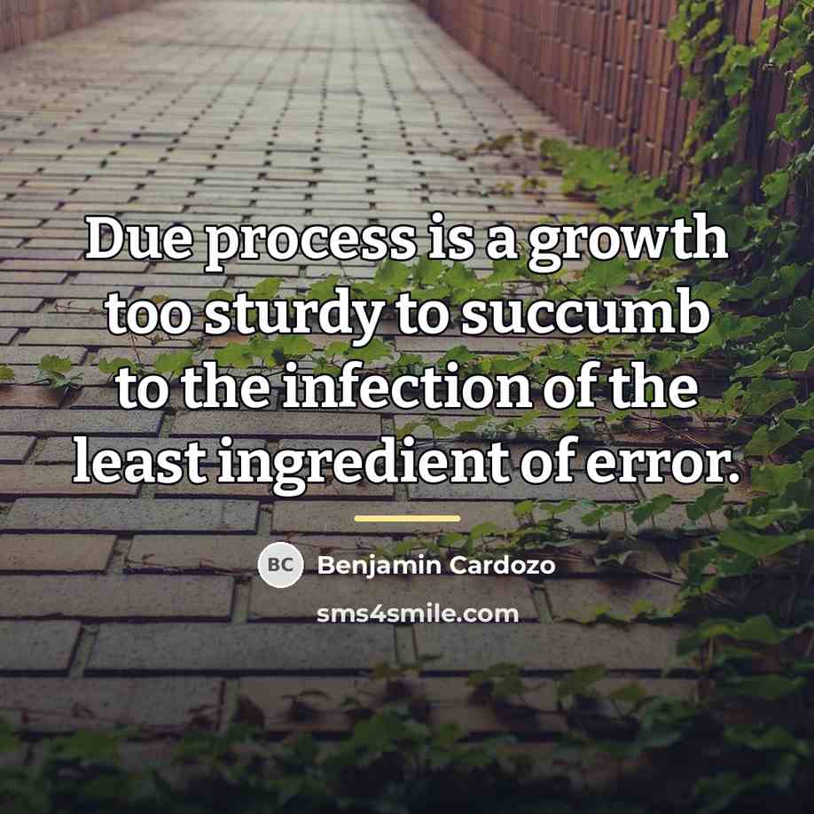 “Due process is a growth too sturdy to succumb to…” quote by Benjamin Cardozo