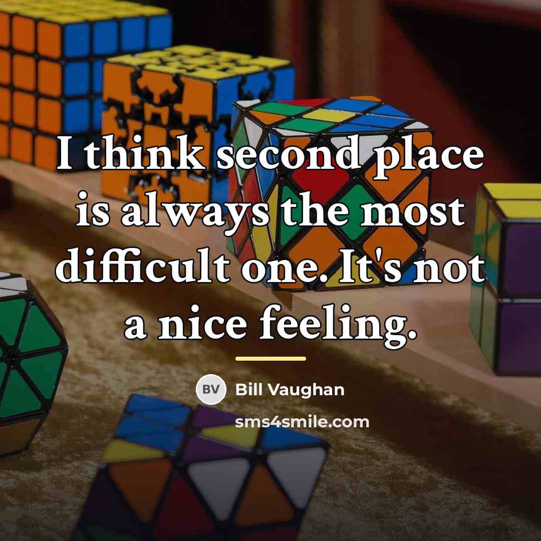 “I think second place is always the most difficult one.…” quote by Bill Vaughan