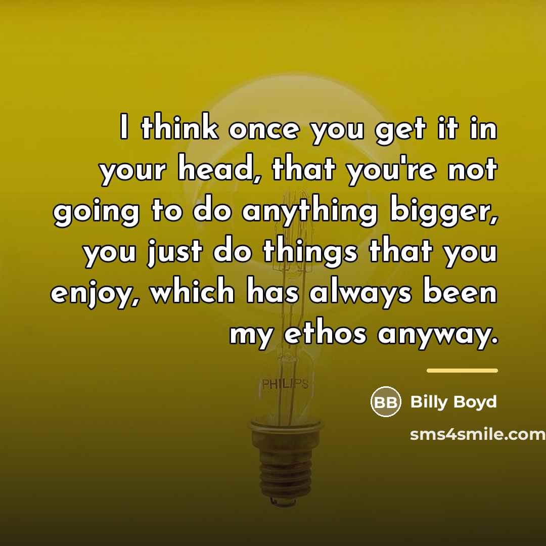 “I think once you get it in your head, that…” quote by Billy Boyd